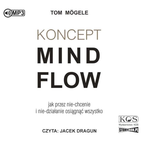 CD MP3 Koncept MindFlow. Jak przez nie-chcenie i nie-działanie osiągnąć wszystko CD MP3 Koncept MindFlow. Jak przez nie-chcenie i nie-działanie osiągnąć wszystko