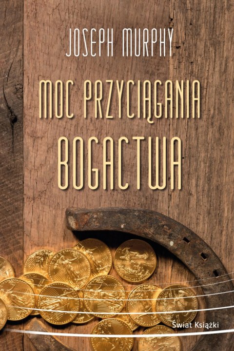Moc przyciągania bogactwa Moc przyciągania bogactwa