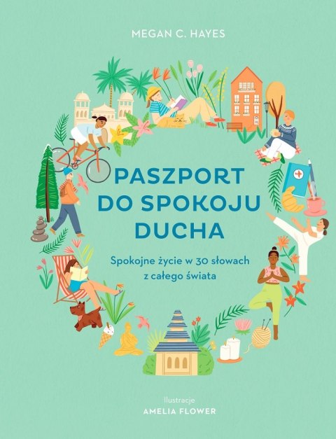 Paszport do spokoju ducha. Spokojne życie w 30 słowach z całego świata Paszport do spokoju ducha. Spokojne życie w 30 słowach z całego świata