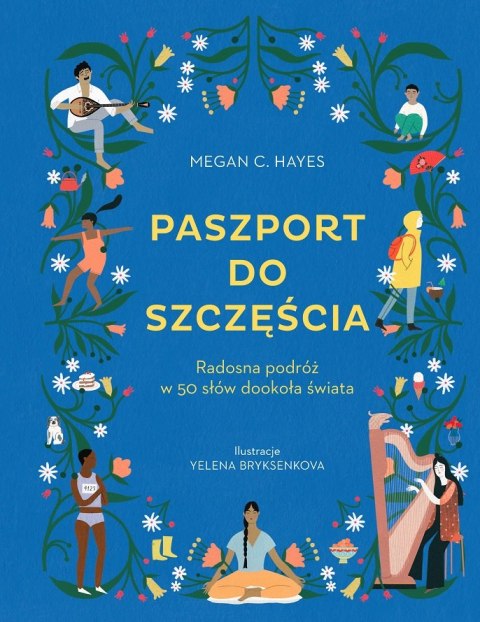 Paszport do szczęścia. Radosna podróż w 50 słów dookoła świata Paszport do szczęścia. Radosna podróż w 50 słów dookoła świata