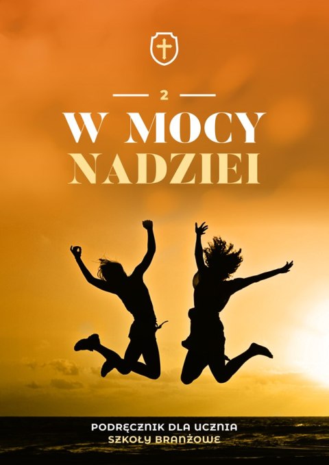 Religia W mocy nadziei podręcznik dla klasy 2 szkoły branżowej Religia W mocy nadziei podręcznik dla klasy 2 szkoły branżowej