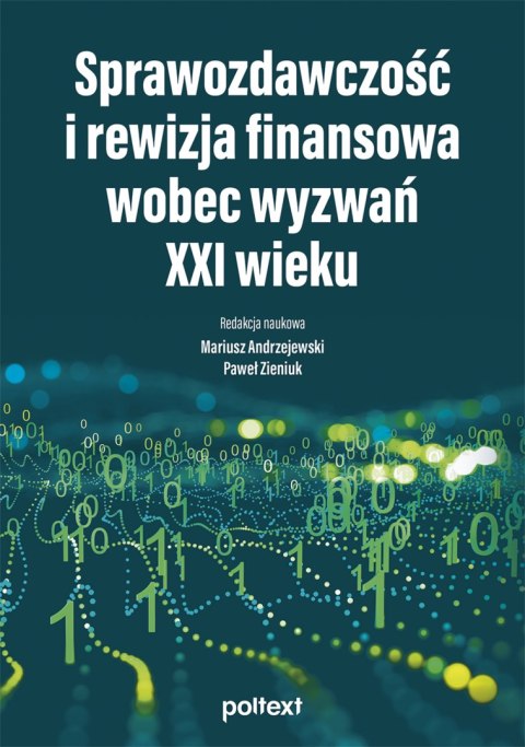 Sprawozdawczość i rewizja finansowa wobec wyzwań XXI wieku Sprawozdawczość i rewizja finansowa wobec wyzwań XXI wieku