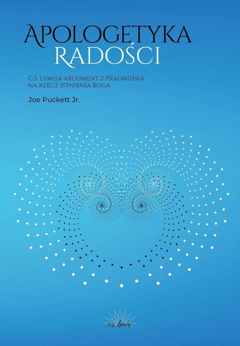Apologetyka Radości. C. S. Lewisa argument z Pragnienia na rzecz istnienia Boga Apologetyka Radości. C. S. Lewisa argument z Pragnienia na rzecz istnienia Boga