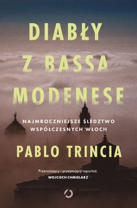 Diabły z Bassa Modenese. Najmroczniejsze śledztwo współczesnych Włoch Diabły z Bassa Modenese. Najmroczniejsze śledztwo współczesnych Włoch
