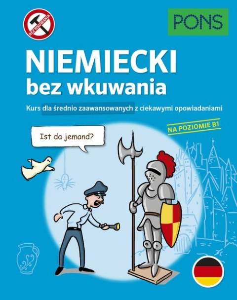 Niemiecki bez wkuwania Kurs dla średnio zaawansowanych z ciekawymi opowiadaniami Poziom B1 wyd.2 PONS Niemiecki bez wkuwania Kurs dla średnio zaawansowanych z ciekawymi opowiadaniami Poziom B1 wyd.2 PONS