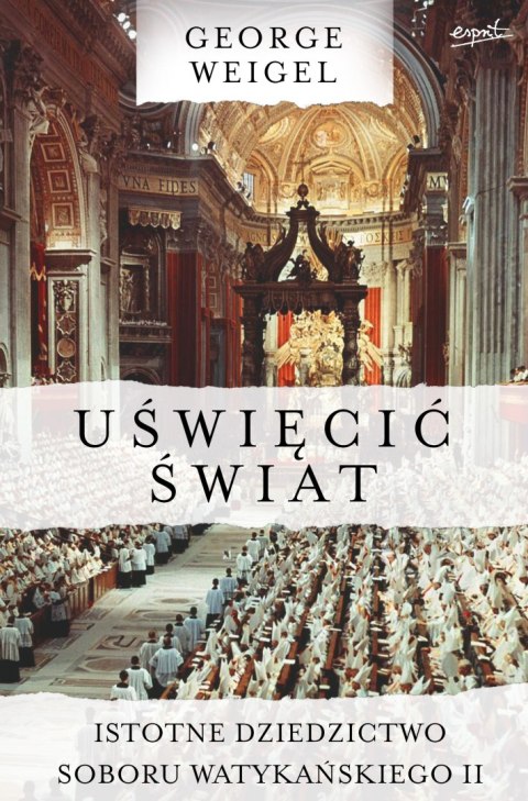 Uświęcić świat. Istotne dziedzictwo Soboru Watykańskiego II Uświęcić świat. Istotne dziedzictwo Soboru Watykańskiego II