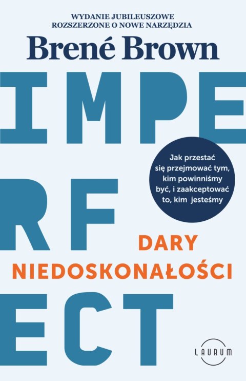 Dary niedoskonałości. Jak przestać się przejmować tym, kim powinniśmy być, i zaakceptować to, kim jesteśmy Dary niedoskonałości. Jak przestać się przejmować tym, kim powinniśmy być, i zaakceptować to, kim jesteśmy
