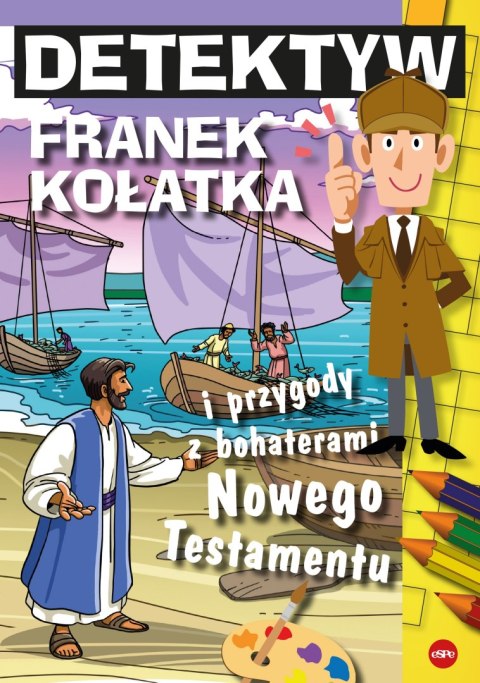Detektyw Franek Kołatka i przygody z bohaterami Nowego Testamentu Detektyw Franek Kołatka i przygody z bohaterami Nowego Testamentu