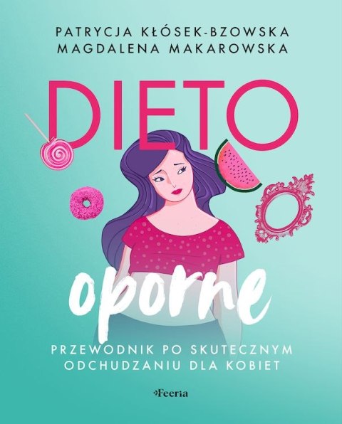 Dietooporne. Kobiecy przewodnik po skutecznym odchudzaniu Dietooporne. Kobiecy przewodnik po skutecznym odchudzaniu