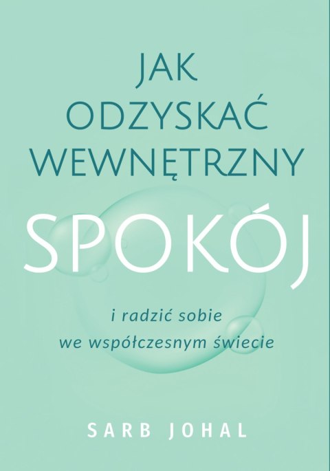 Jak odzyskać wewnętrzny spokój i radzić sobie we współczesnym świecie Jak odzyskać wewnętrzny spokój i radzić sobie we współczesnym świecie