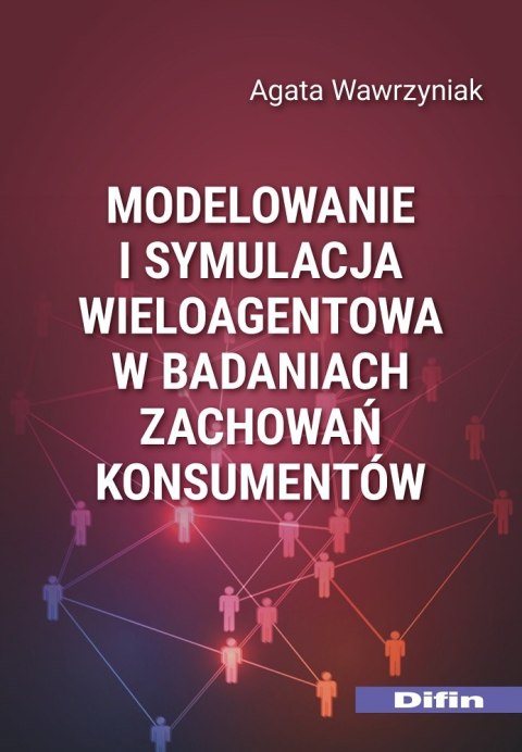 Modelowanie i symulacja wieloagentowa w badaniach zachowań konsumentów Modelowanie i symulacja wieloagentowa w badaniach zachowań konsumentów