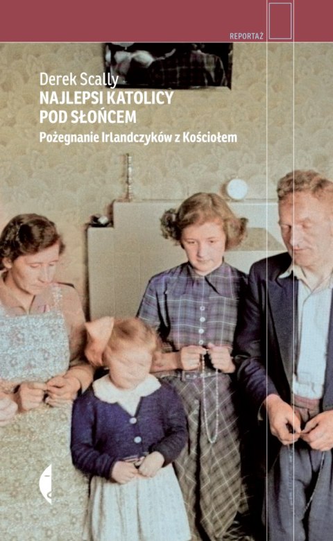 Najlepsi katolicy pod słońcem. Pożegnanie Irlandczyków z Kościołem Najlepsi katolicy pod słońcem. Pożegnanie Irlandczyków z Kościołem