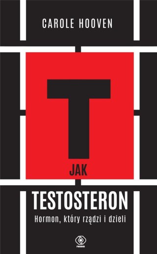 T jak TESTOSTERON. Hormon, który rządzi i dzieli