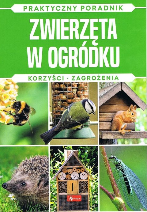 Zwierzęta w ogródku. Korzyści, zagrożenia. Praktyczny poradnik Zwierzęta w ogródku. Korzyści, zagrożenia. Praktyczny poradnik