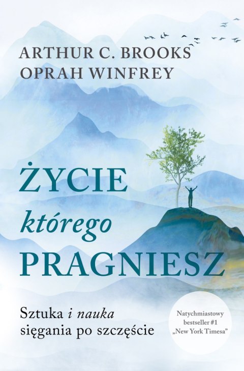 Życie, którego pragniesz. Sztuka i nauka sięgania po szczęście Życie, którego pragniesz. Sztuka i nauka sięgania po szczęście