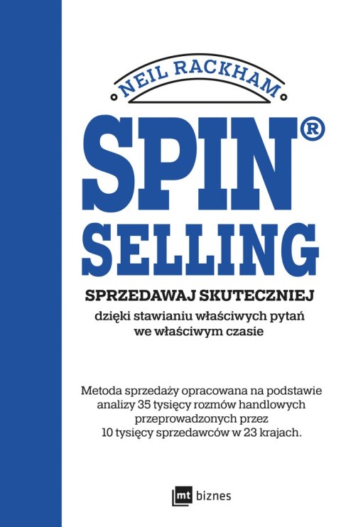 SPIN® SELLING. Sprzedawaj skuteczniej dzięki stawianiu właściwych pytań we właściwym czasie SPIN® SELLING. Sprzedawaj skuteczniej dzięki stawianiu właściwych pytań we właściwym czasie