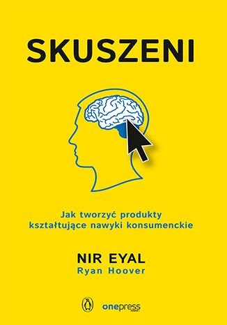 Skuszeni. Jak tworzyć produkty kształtujące nawyki konsumenckie Skuszeni. Jak tworzyć produkty kształtujące nawyki konsumenckie