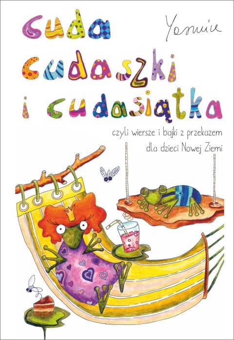 Cuda cudaszki i cudasiątka czyli wiersze i bajki z przekazem dla dzieci Nowej Ziemi Cuda cudaszki i cudasiątka czyli wiersze i bajki z przekazem dla dzieci Nowej Ziemi