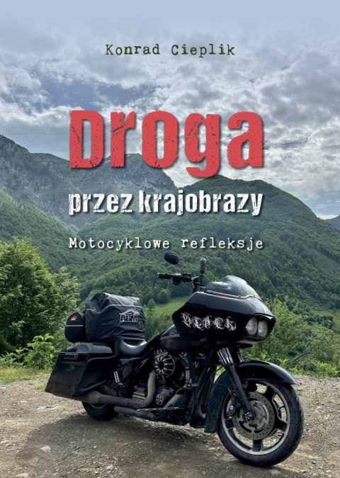 Droga przez krajobrazy. Motocyklowe refleksje Droga przez krajobrazy. Motocyklowe refleksje