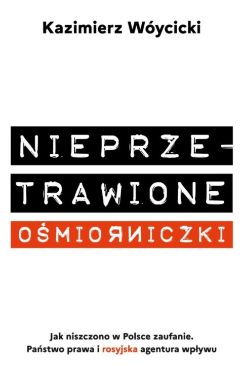 Nieprzetrawione ośmiorniczki. Jak niszczono w Polsce zaufanie. Państwo Prawa i rosyjska agentura wpływu