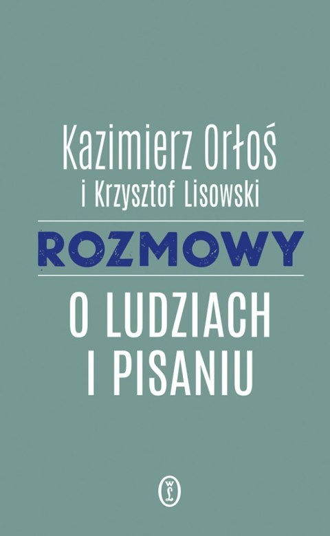 Rozmowy o ludziach i pisaniu Rozmowy o ludziach i pisaniu