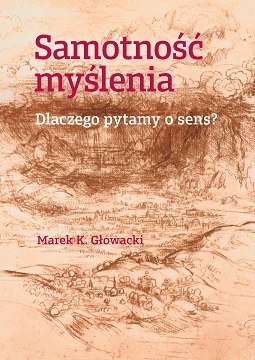 Samotność myślenia. Dlaczego pytamy o sens?