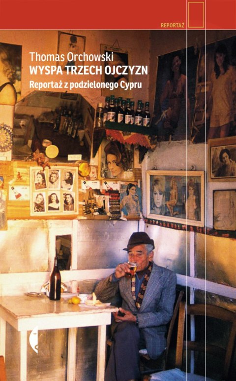 Wyspa trzech ojczyzn. Reportaż z podzielonego Cypru. Reportaż Wyspa trzech ojczyzn. Reportaż z podzielonego Cypru. Reportaż