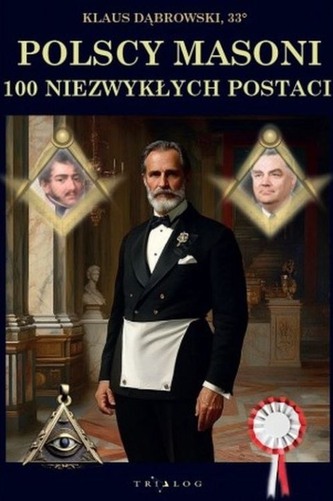 Polscy masoni 100 niezwykłych postaci Polscy masoni 100 niezwykłych postaci