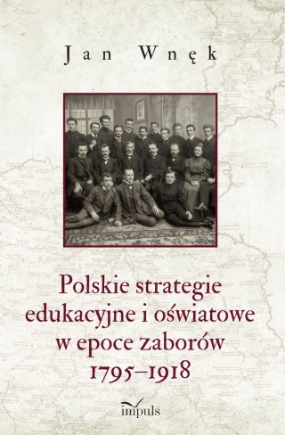 Polskie strategie edukacyjne i oświatowe w epoce zaborów 1795-1918