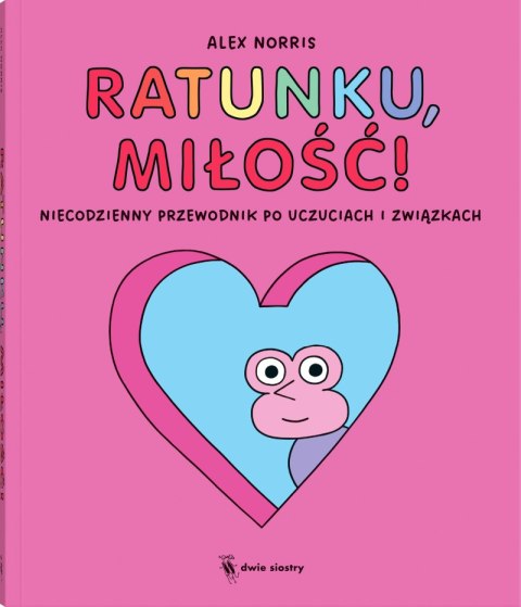 Ratunku, miłość!. Niecodzienny przewodnik po uczuciach i związkach Ratunku, miłość!. Niecodzienny przewodnik po uczuciach i związkach