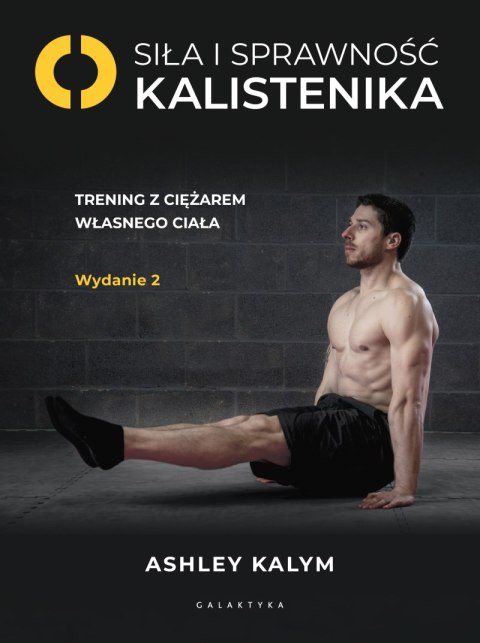 Siła i sprawność - kalistenika. Trening z ciężarem własnego ciała Siła i sprawność - kalistenika. Trening z ciężarem własnego ciała