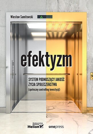 Efektyzm - system podnoszący jakość życia społeczeństwa (społeczny controlling inwestycji) Efektyzm - system podnoszący jakość życia społeczeństwa (społeczny controlling inwestycji)