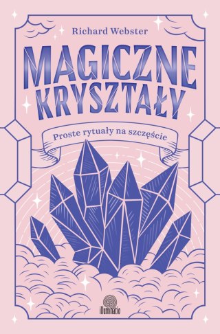 Magiczne kryształy. Proste rytuały na szczęście