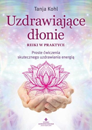 Uzdrawiające dłonie. Reiki w praktyce
