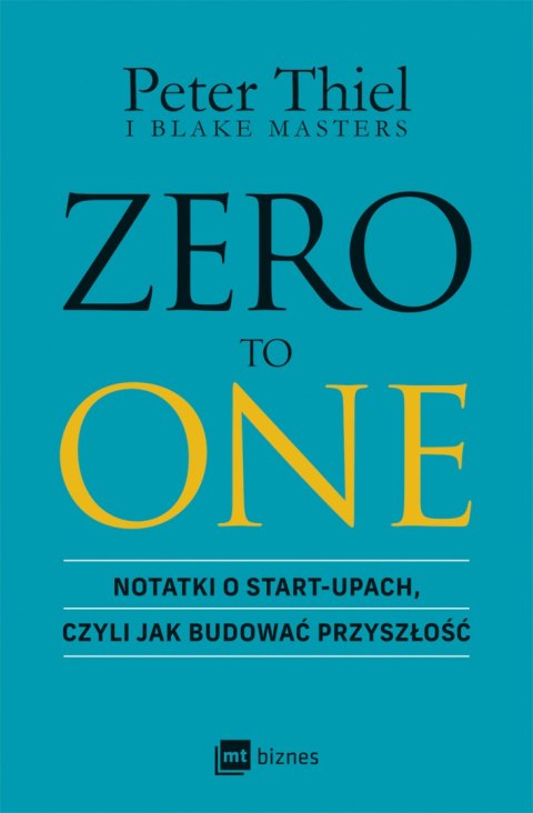 ZERO TO ONE. Notatki o start-upach, czyli jak budować przyszłość