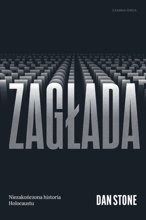Zagłada. Niezakończona historia Holocaustu