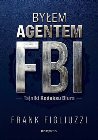 Byłem agentem FBI. Tajniki Kodeksu Biura