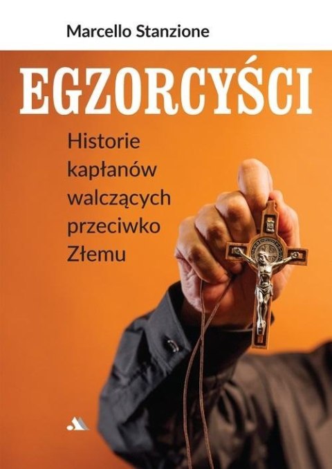 Egzorcyści. Historie kapłanów walczących przeciwko Złemu