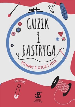 Guzik i fastryga. Rozmowy o szyciu i życiu