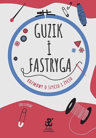 Guzik i fastryga. Rozmowy o szyciu i życiu