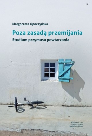 Poza zasadą przemijania. Studium przymusu powtarzania