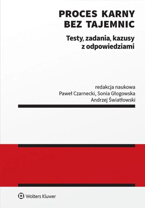 Proces karny bez tajemnic. Testy, zadania, kazusy z odpowiedziami Proces karny bez tajemnic. Testy, zadania, kazusy z odpowiedziami