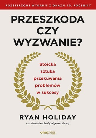 Przeszkoda czy wyzwanie? Stoicka sztuka przekuwania problemów w sukcesy