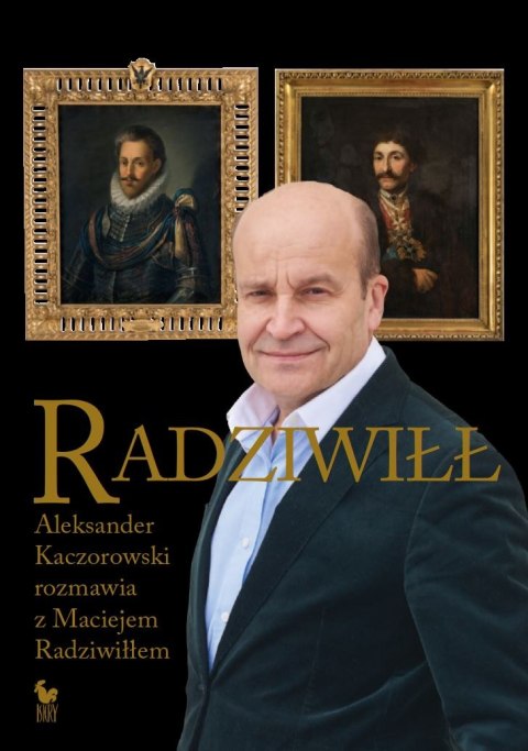Radziwiłł. Aleksander Kaczorowski rozmawia z Maciejem Radziwiłłem Radziwiłł. Aleksander Kaczorowski rozmawia z Maciejem Radziwiłłem