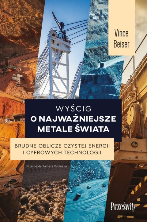 Wyścig o najważniejsze metale świata. Brudne oblicze czystej energii i cyfrowych technologii Wyścig o najważniejsze metale świata. Brudne oblicze czystej energii i cyfrowych technologii