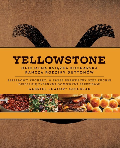 Yellowstone. Oficjalna książka kucharska rodziny Duttonów Yellowstone. Oficjalna książka kucharska rodziny Duttonów