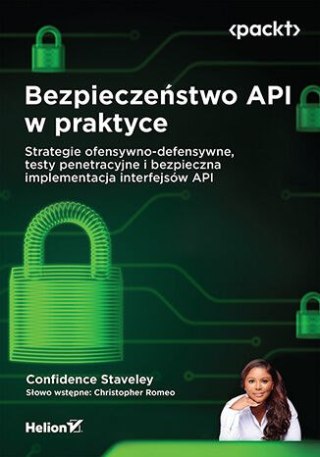 Bezpieczeństwo API w praktyce. Strategie ofensywno-defensywne, testy penetracyjne i bezpieczna implementacja interfejsów API