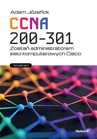 CCNA 200-301. Zostań administratorem sieci komputerowych Cisco wyd. 2025 CCNA 200-301. Zostań administratorem sieci komputerowych Cisco wyd. 2025