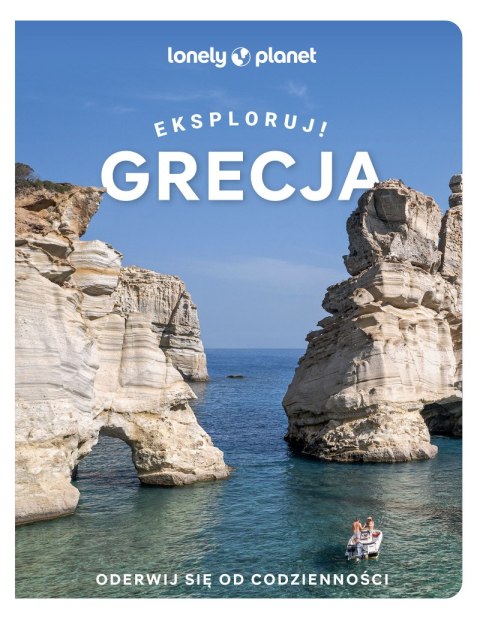 Grecja. Eksploruj! Lonely Planet