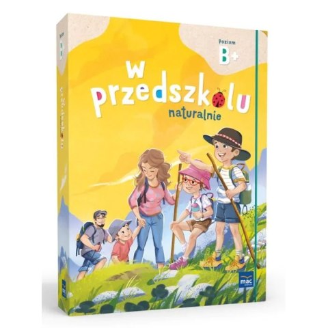 PAKIET W przedszkolu naturalnie. Poziom B+ Sześciolatek PAKIET W przedszkolu naturalnie. Poziom B+ Sześciolatek